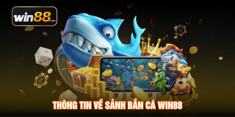 Thông tin về sảnh bắn cá WIN88