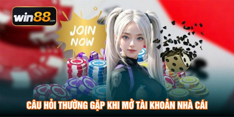 Câu hỏi thường gặp khi mở tài khoản nhà cái