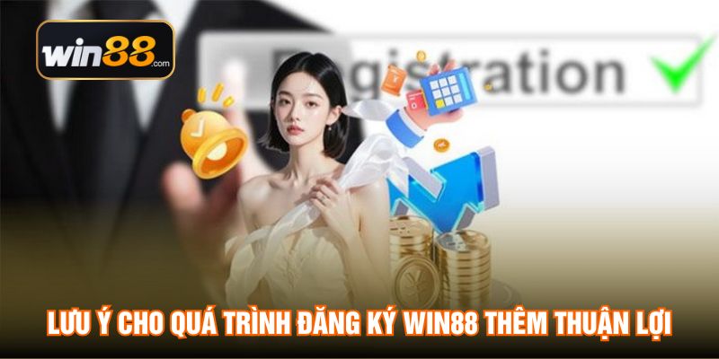 Lưu ý cho quá trình đăng ký WIN88 thêm thuận lợi