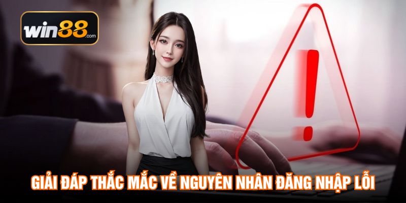 Giải đáp thắc mắc về nguyên nhân đăng nhập lỗi