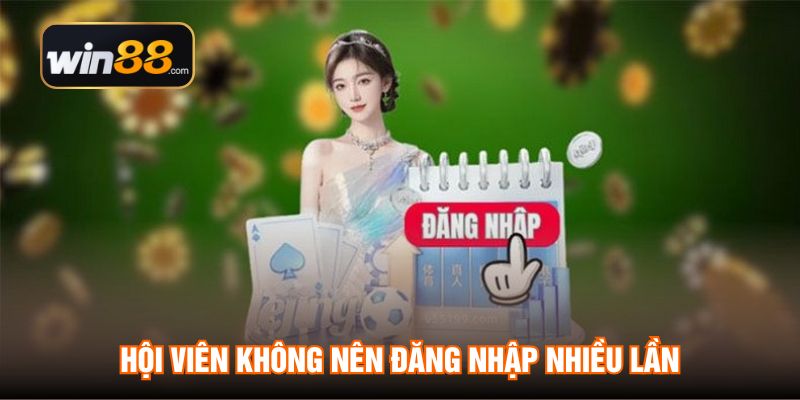 Hội viên không nên đăng nhập nhiều lần