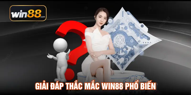 Giải đáp thắc mắc Win88 phổ biến