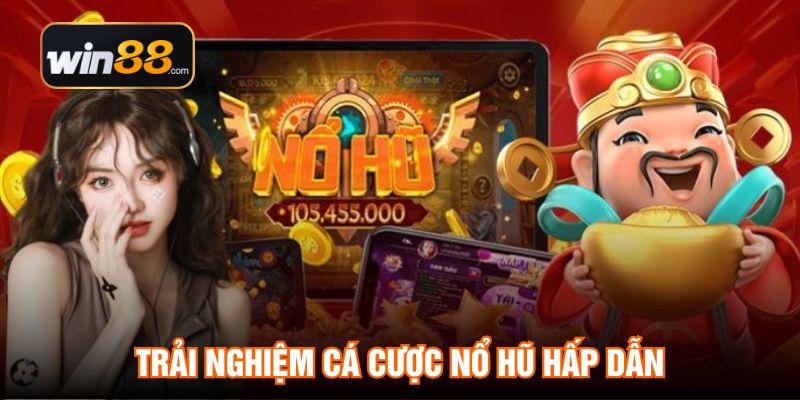 Trải nghiệm cá cược nổ hũ hấp dẫn