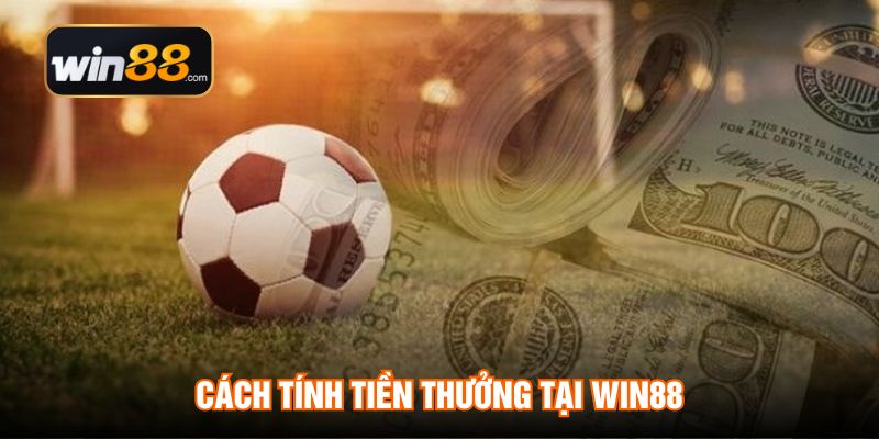 Cách tính tiền thưởng tại WIN88