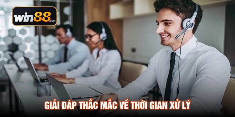 Giải đáp thắc mắc về thời gian xử lý