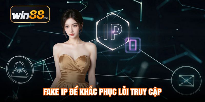 Fake IP để khắc phục lỗi truy cập