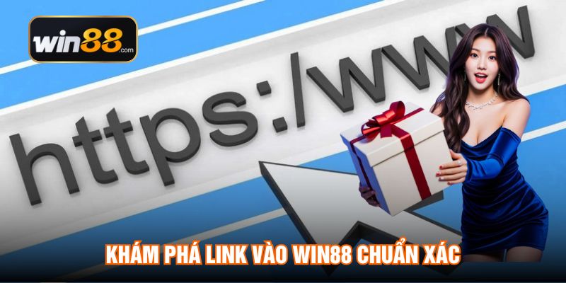 Khám phá link vào WIN88 chuẩn xác