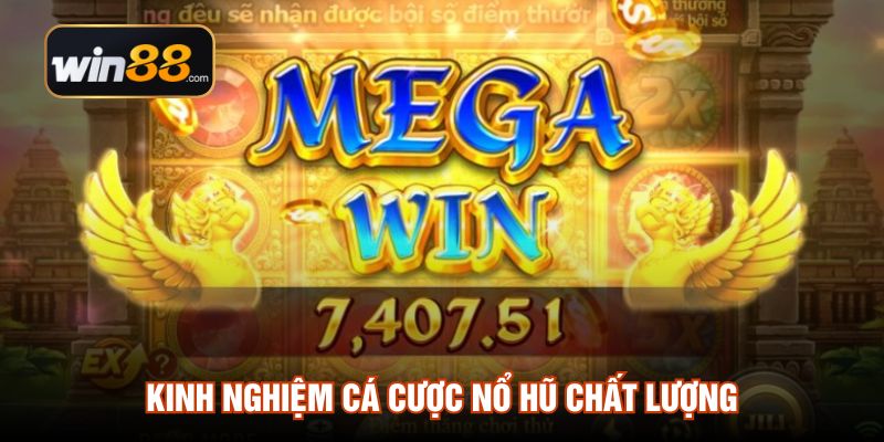 Kinh nghiệm cá cược nổ hũ chất lượng