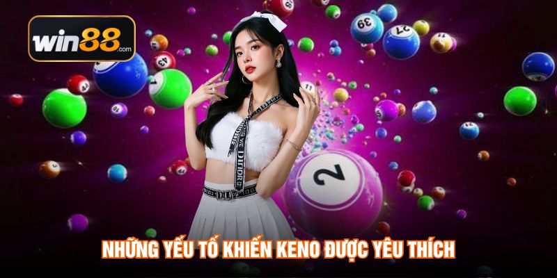 Những yếu tố khiến Keno được yêu thích