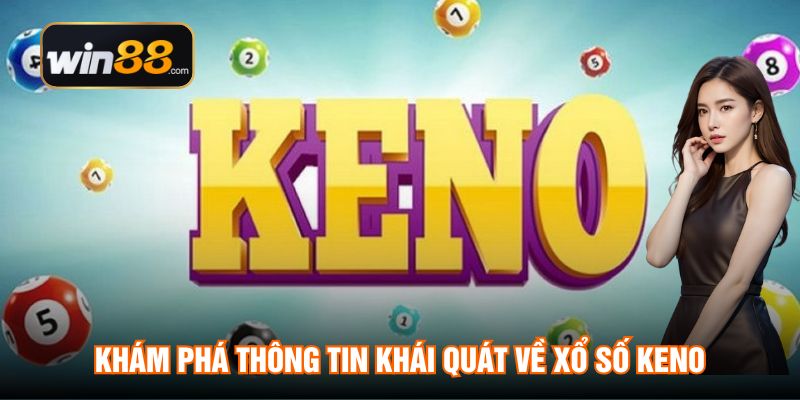 Khám phá thông tin khái quát về xổ số Keno